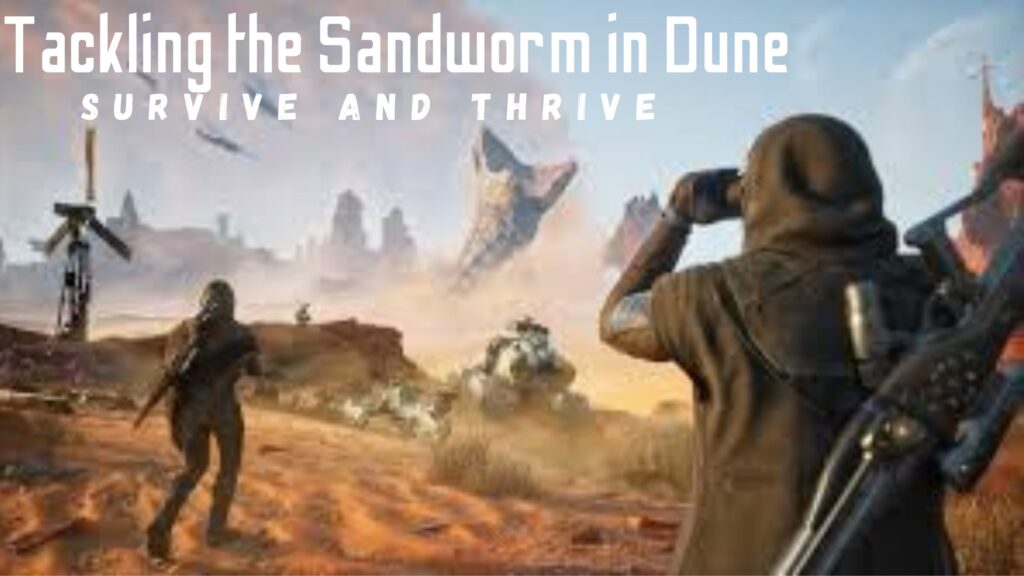 Survive and Thrive Tackling the Sandworm in Dune Awakening - Essential Strategies